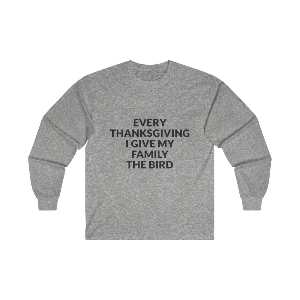 Give Your Family The Bird Long Sleeve Tee Give Your Family The Bird Long Sleeve Tee