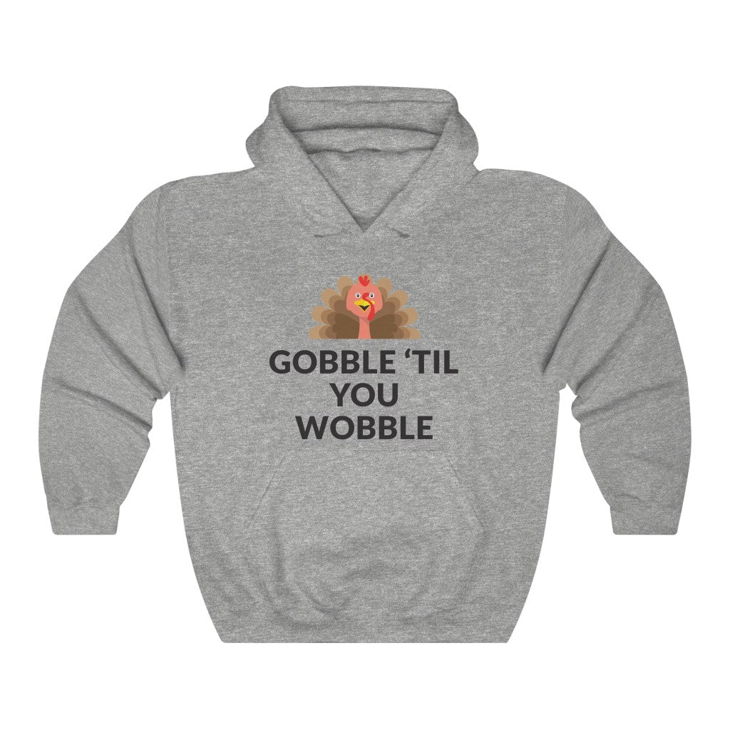 Gobble 'Til You Wobble Hooded Sweatshirt Gobble 'Til You Wobble Hooded Sweatshirt