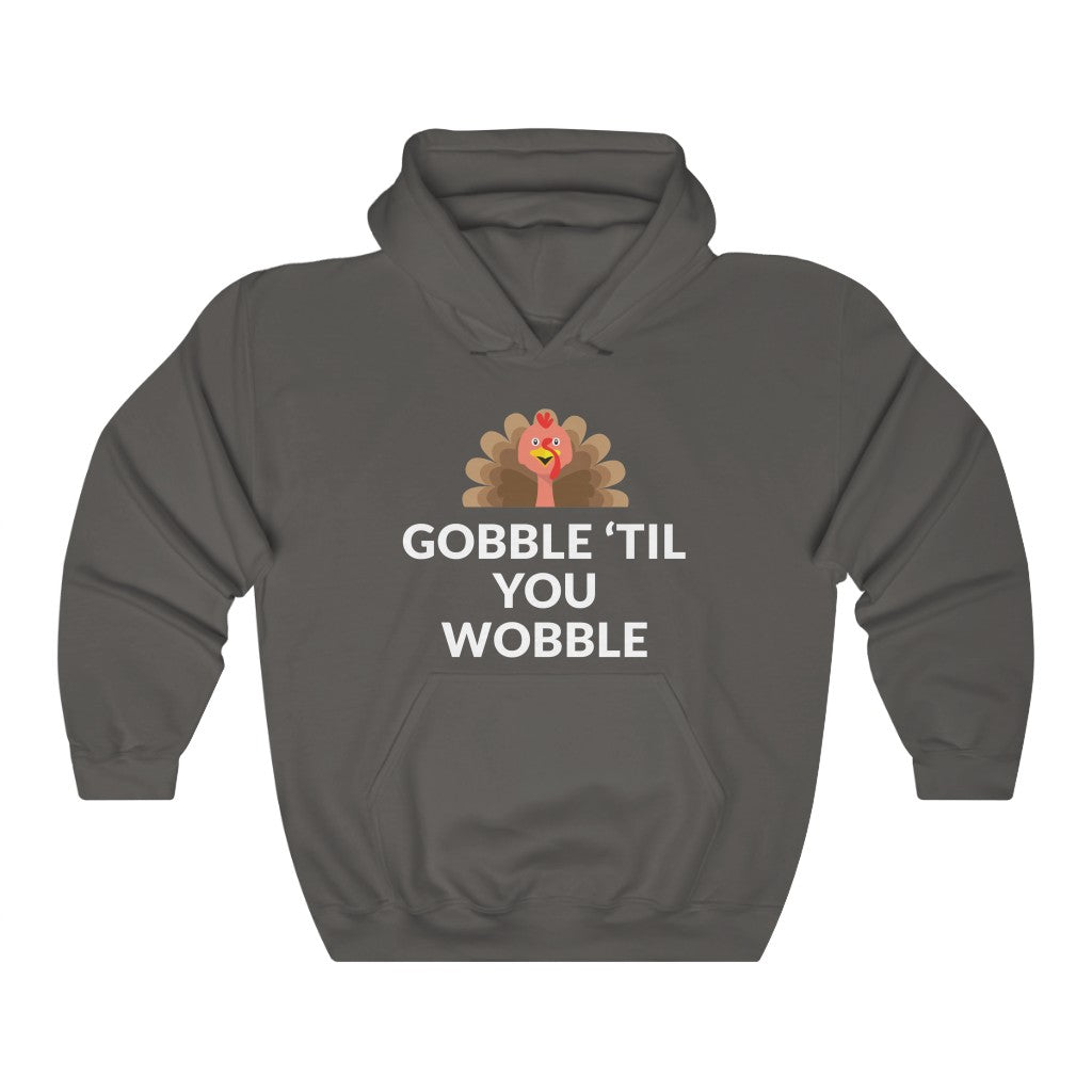 Gobble 'Til You Wobble Hooded Sweatshirt Gobble 'Til You Wobble Hooded Sweatshirt