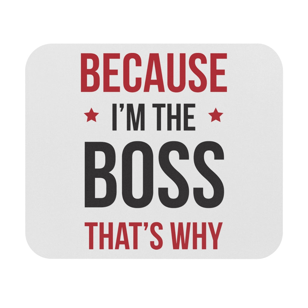 Because I'm The Boss Mouse Pad Because I'm The Boss Mouse Pad