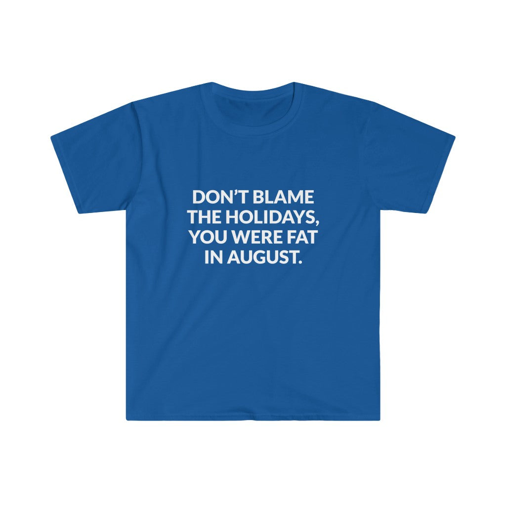 Dont Blame The Holidays T-Shirt Dont Blame The Holidays T-Shirt