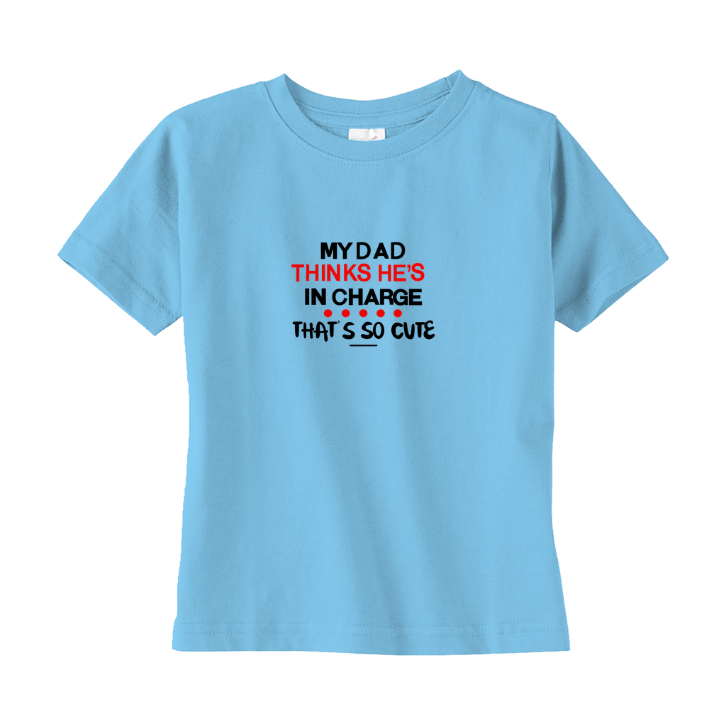 My Dad Thinks He's in Charge Toddler Tee My Dad Thinks He's in Charge Toddler Tee