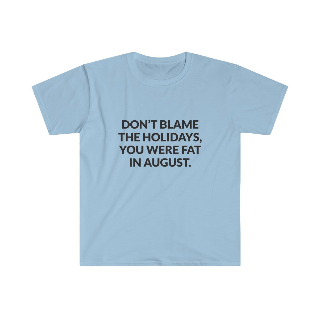 Dont Blame The Holidays T-Shirt Dont Blame The Holidays T-Shirt
