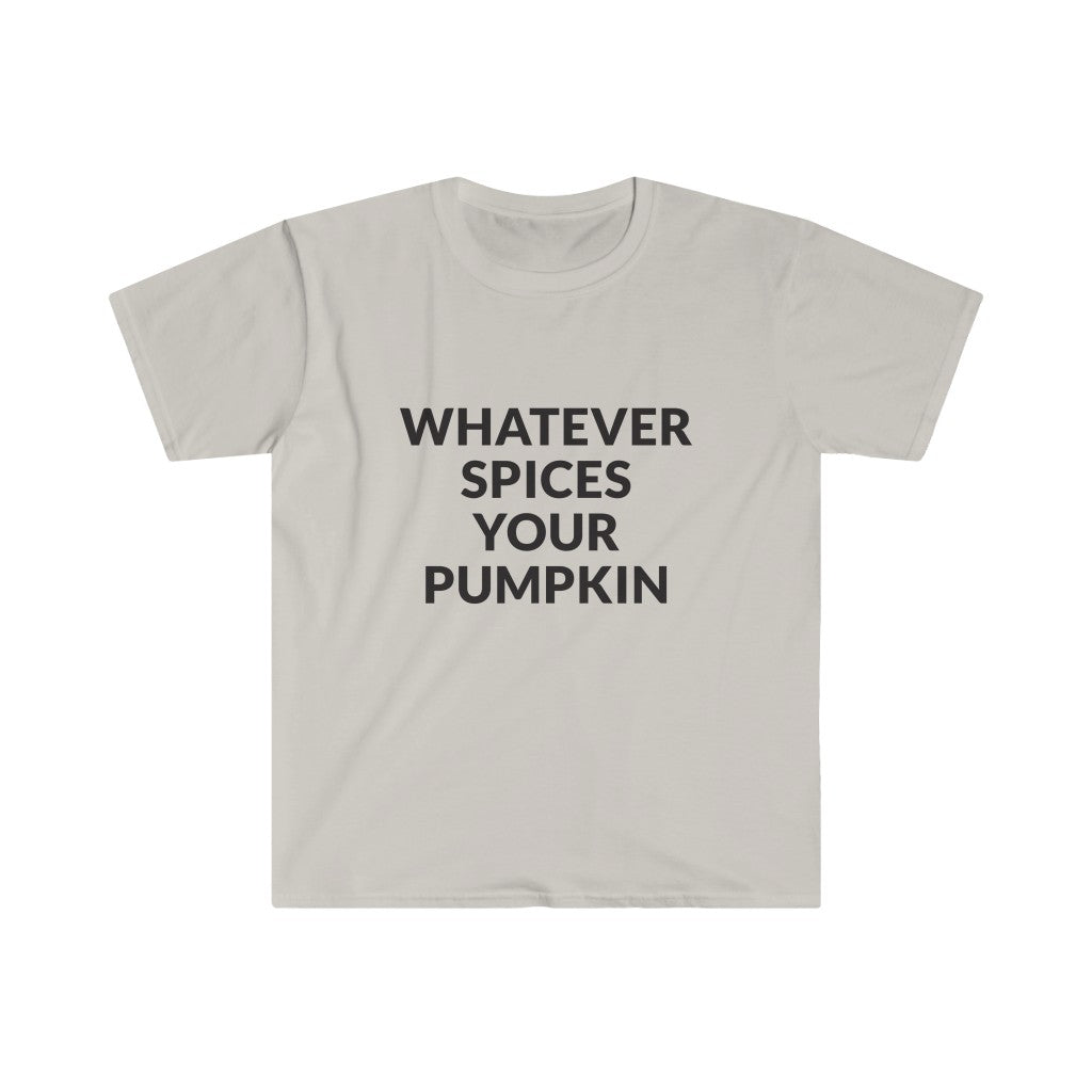 Whatever Spices Your Pumpkin T-Shirt Whatever Spices Your Pumpkin T-Shirt