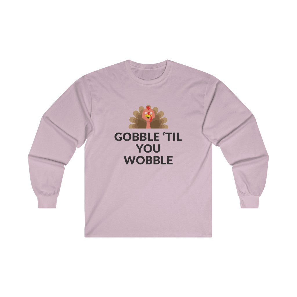 Gobble 'Til You Wobble Long Sleeve Tee Gobble 'Til You Wobble Long Sleeve Tee