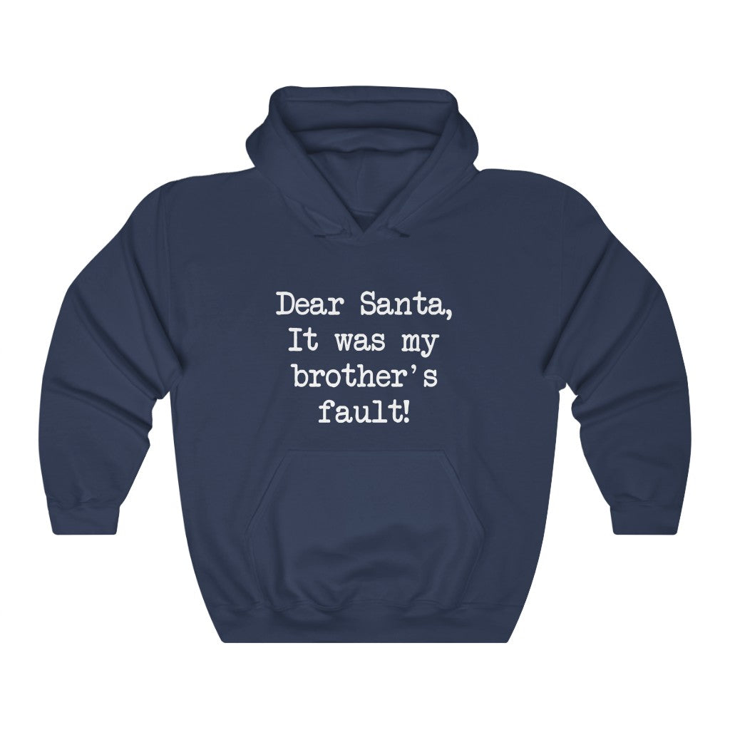 Dear Santa, It Was My Brother Fault Hooded Sweatshirt Dear Santa, It Was My Brother Fault Hooded Sweatshirt