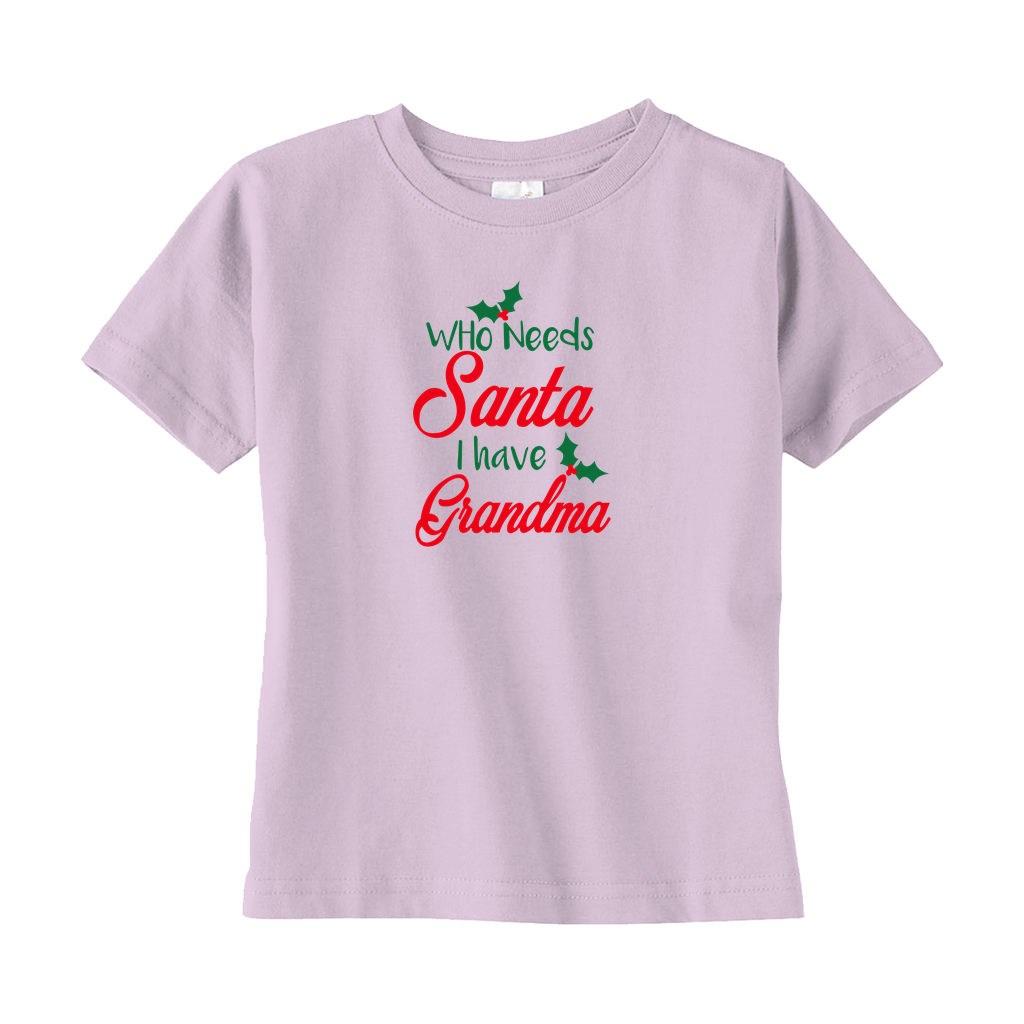 Who Needs Santa I Have Grandma Toddler Tee Who Needs Santa I Have Grandma Toddler Tee