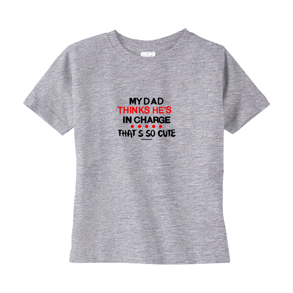 My Dad Thinks He's in Charge Toddler Tee My Dad Thinks He's in Charge Toddler Tee