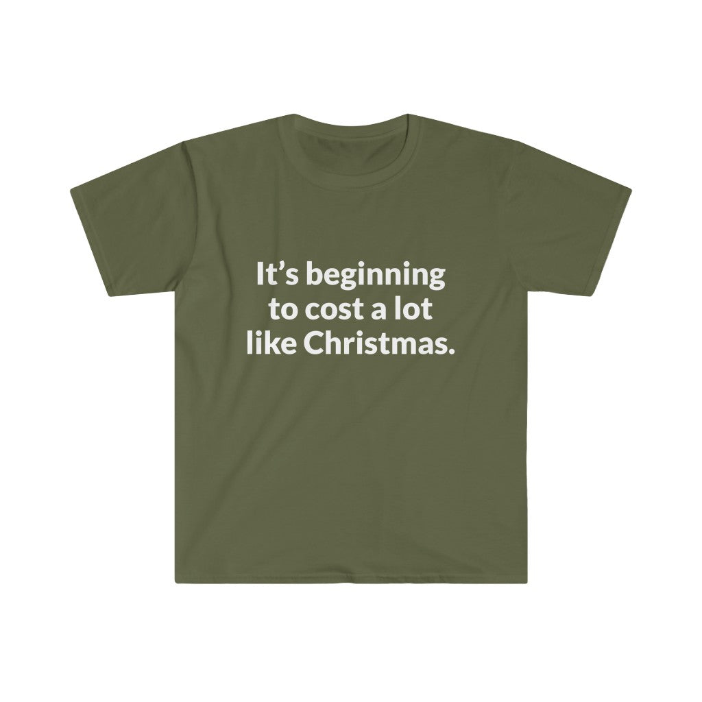 Its Beginning To Cost A Lot Like Christmas T-Shirt Its Beginning To Cost A Lot Like Christmas T-Shirt