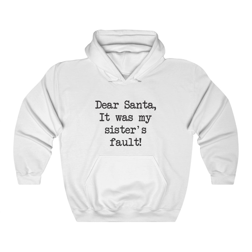 Dear Santa, It Was My Sisters Fault Hooded Sweatshirt Dear Santa, It Was My Sisters Fault Hooded Sweatshirt