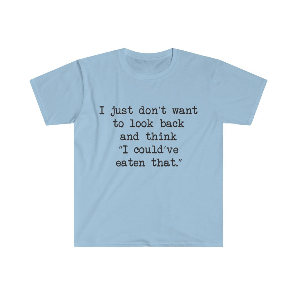 I Could've Eaten That T-Shirt I Could've Eaten That T-Shirt