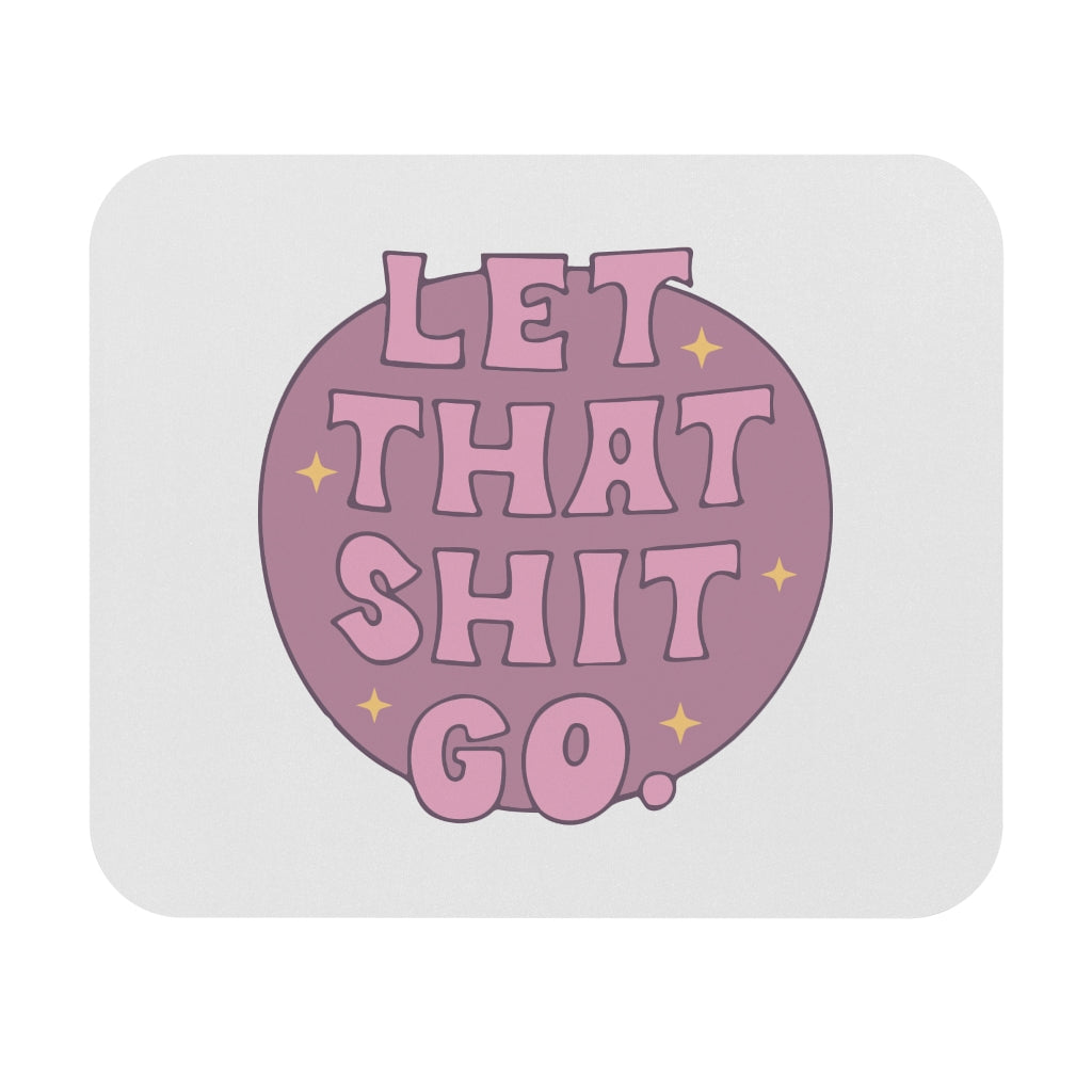 Let That Sh*t Go Motivational Mouse Pad Let That Sh*t Go Motivational Mouse Pad