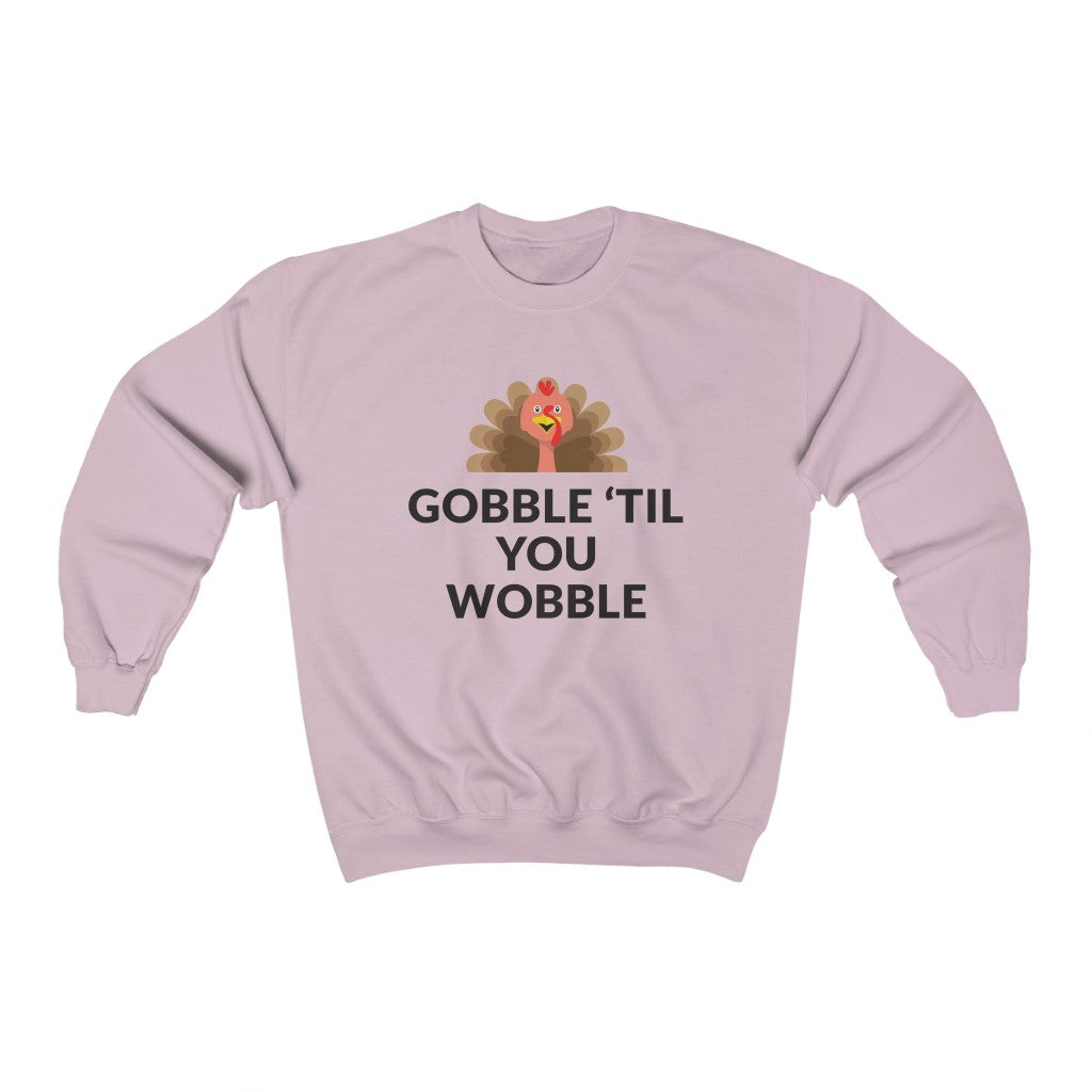 Gobble 'Til You Wobble Crewneck Sweatshirt Gobble 'Til You Wobble Crewneck Sweatshirt