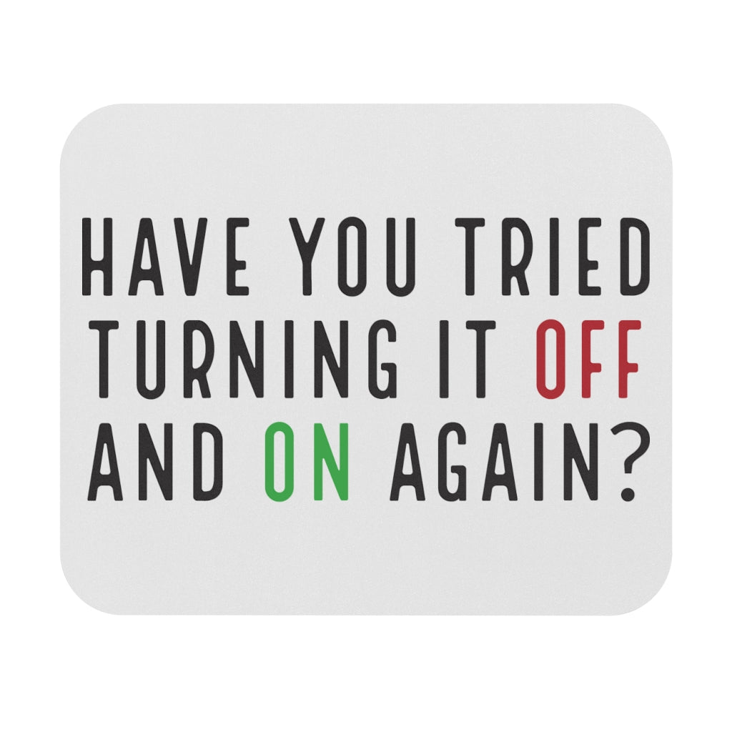 Have You Tried Turning It Off Mouse Pad Have You Tried Turning It Off Mouse Pad