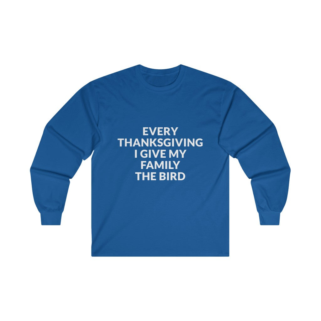 Give Your Family The Bird Long Sleeve Tee Give Your Family The Bird Long Sleeve Tee