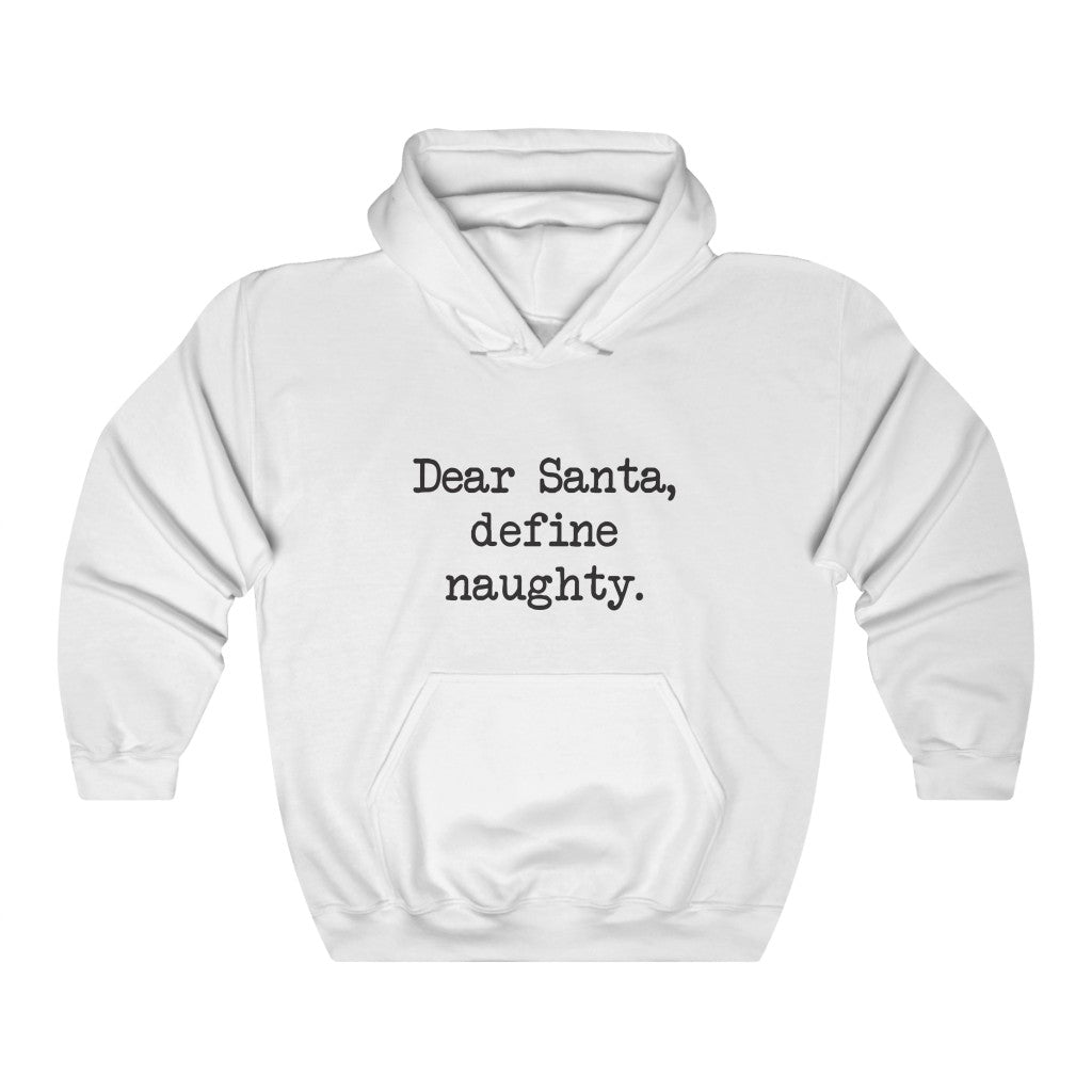 Dear Santa, Define Naughty Hooded Sweatshirt Dear Santa, Define Naughty Hooded Sweatshirt