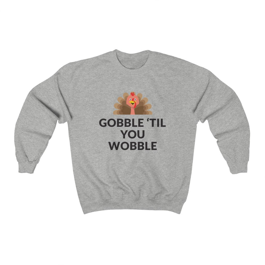 Gobble 'Til You Wobble Crewneck Sweatshirt Gobble 'Til You Wobble Crewneck Sweatshirt