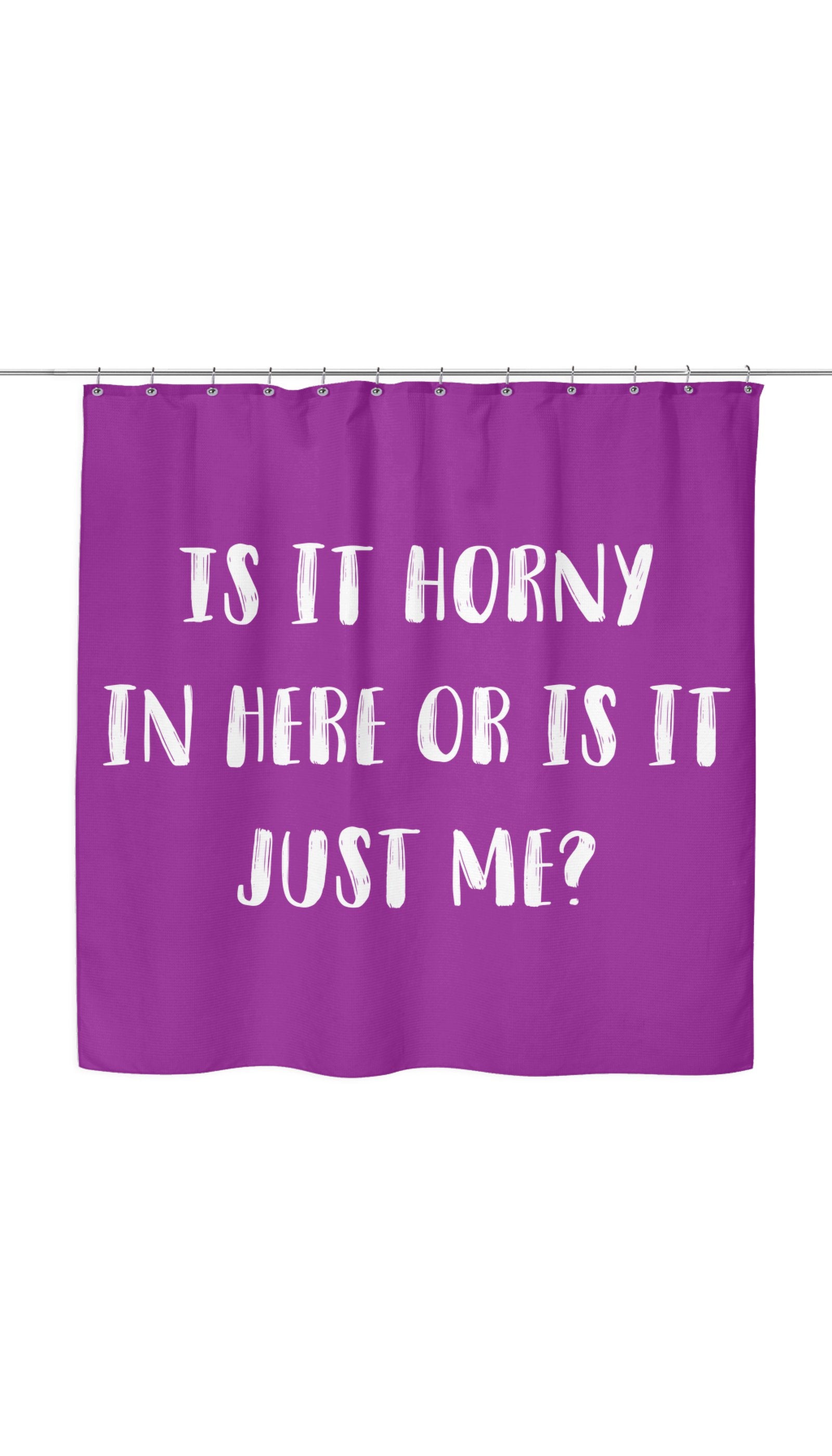 Is It Horny In Here Or Is It Just Me? Shower Curtain Is It Horny In Here Or Is It Just Me? Shower Curtain