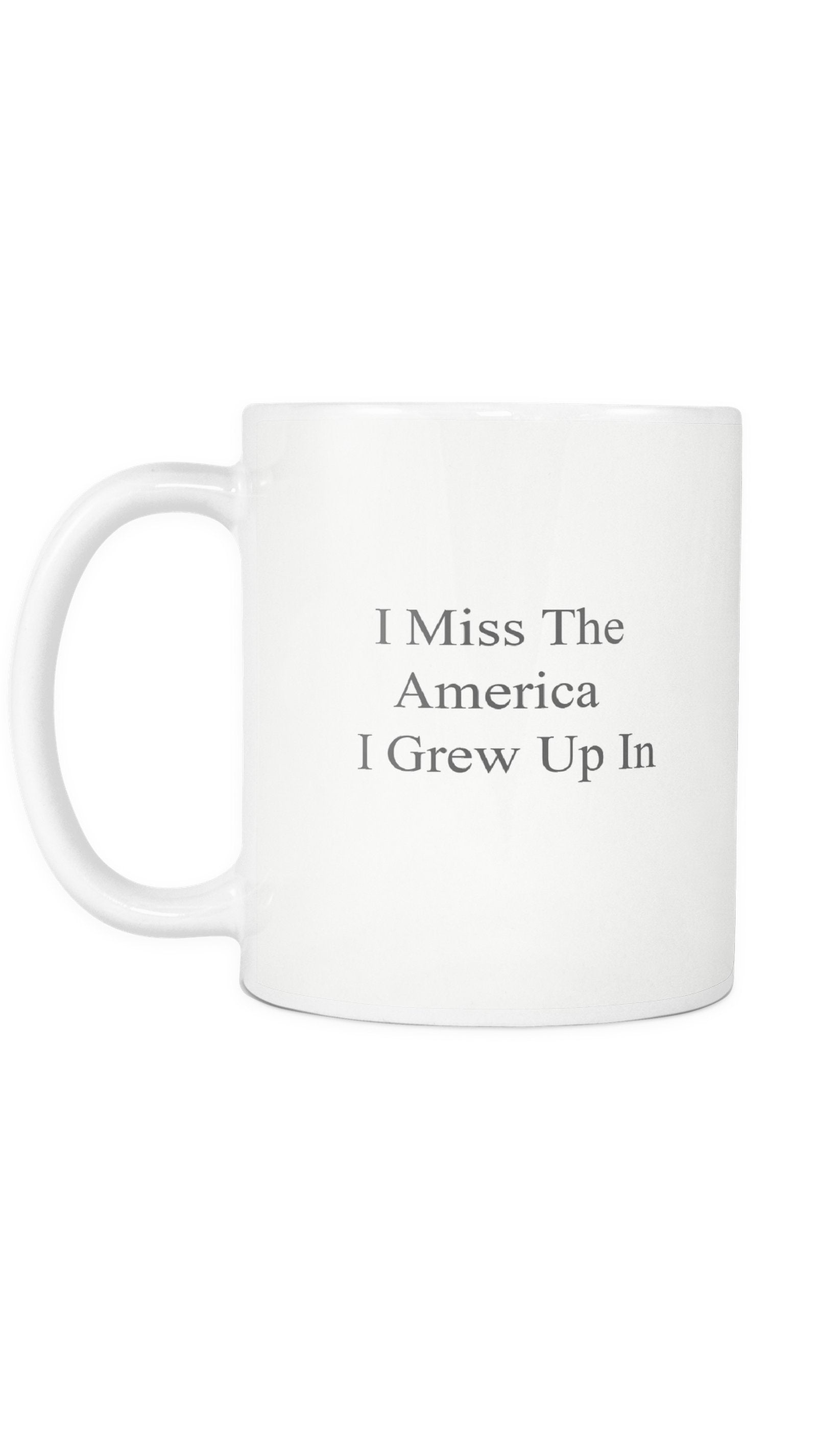 I Miss The America I Grew Up In Mug I Miss The America I Grew Up In Mug | Sarcastic ME