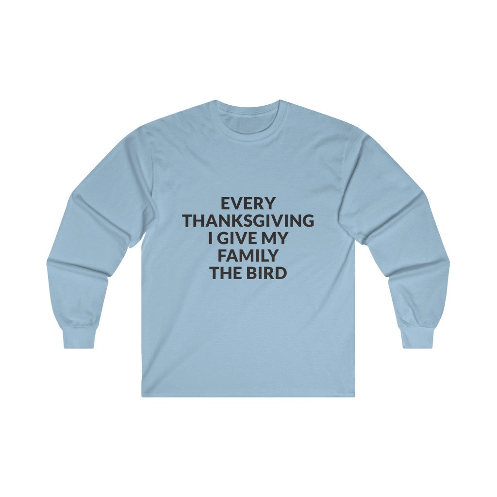 Give Your Family The Bird Long Sleeve Tee Give Your Family The Bird Long Sleeve Tee