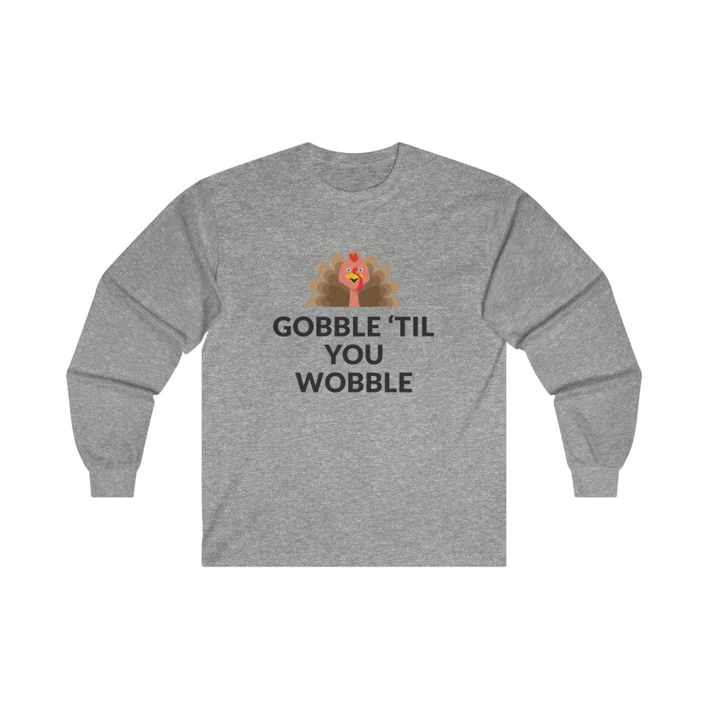 Gobble 'Til You Wobble Long Sleeve Tee Gobble 'Til You Wobble Long Sleeve Tee