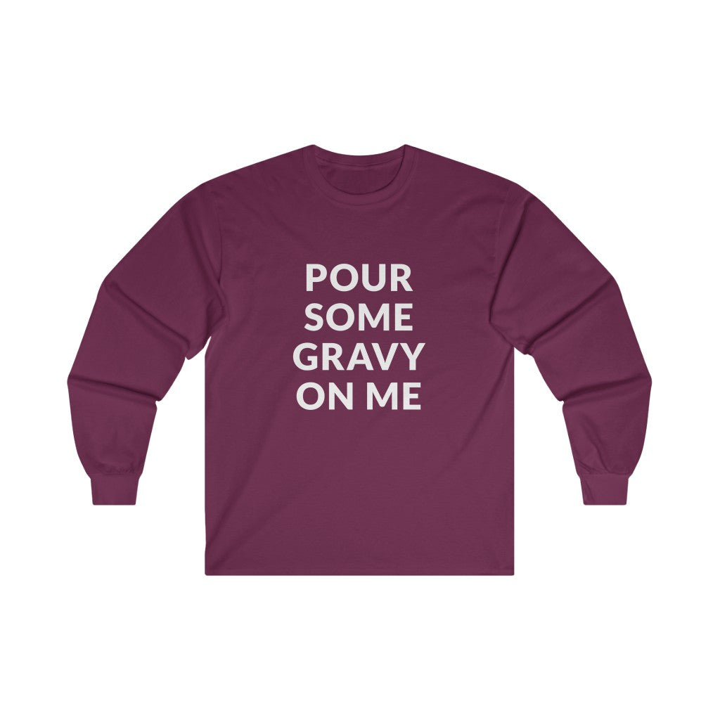 Pour Some Gravy Long Sleeve Tee Pour Some Gravy Long Sleeve Tee