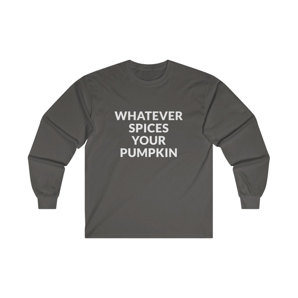 Whatever Spices Your Pumpkin Long Sleeve Tee Whatever Spices Your Pumpkin Long Sleeve Tee