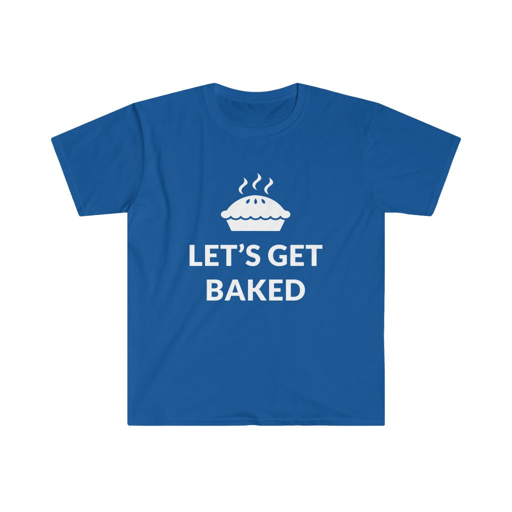 Lets Get Baked T-Shirt Lets Get Baked T-Shirt