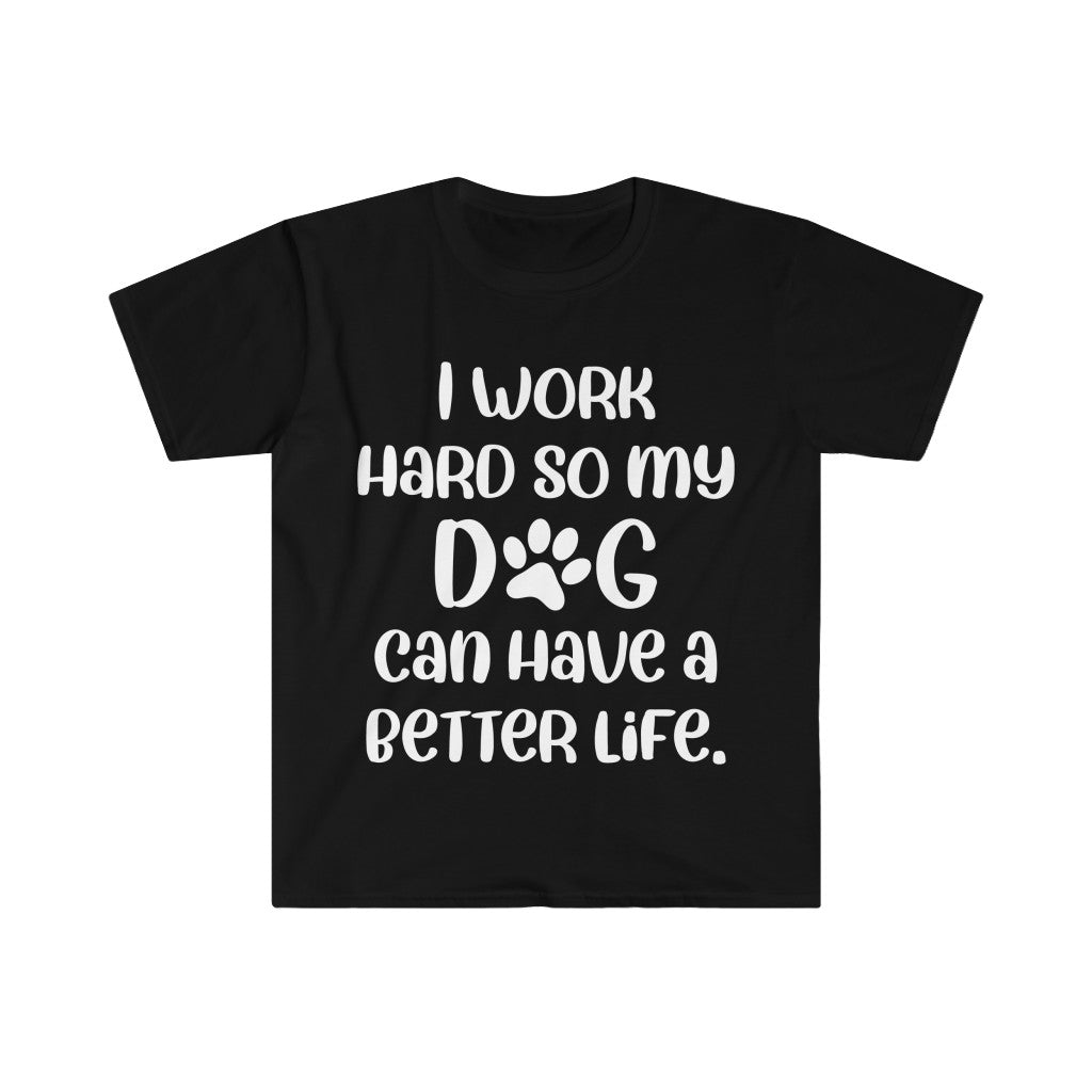 I Work Hard For My Dog T-Shirt I Work Hard For My Dog T-Shirt