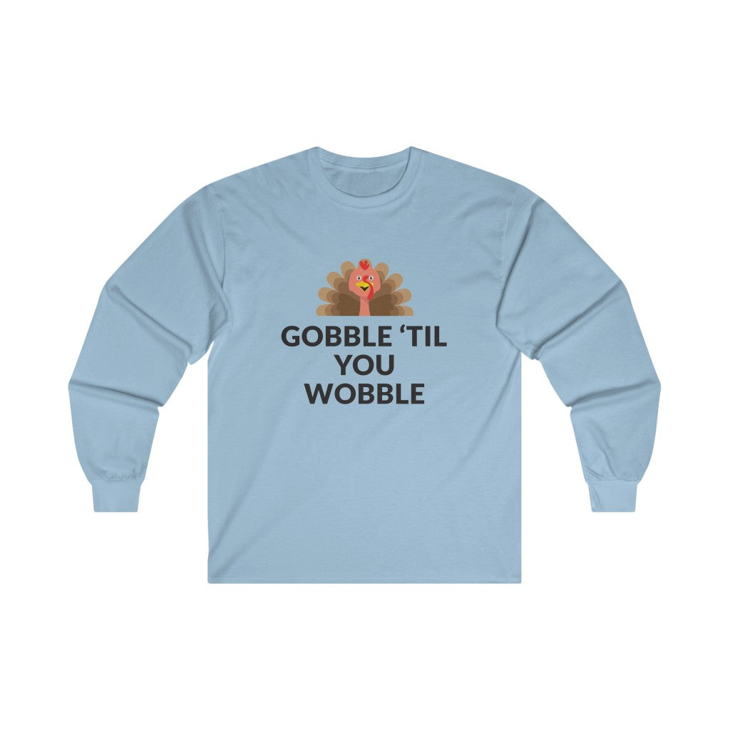 Gobble 'Til You Wobble Long Sleeve Tee Gobble 'Til You Wobble Long Sleeve Tee