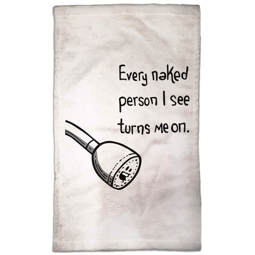 Every Naked Person I See Turns Me On Hand Towel Every Naked Person I See Turns Me On Hand Towel