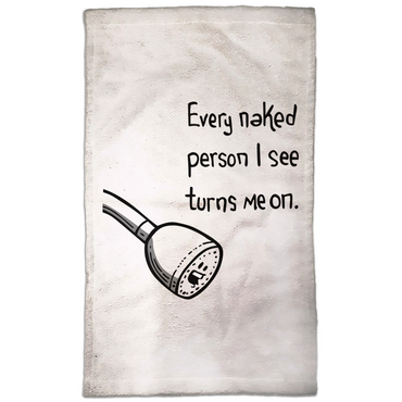 Every Naked Person I See Turns Me On Hand Towel