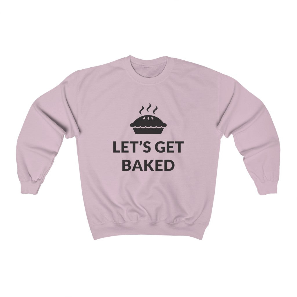 Lets Get Baked Crewneck Sweatshirt Lets Get Baked Crewneck Sweatshirt