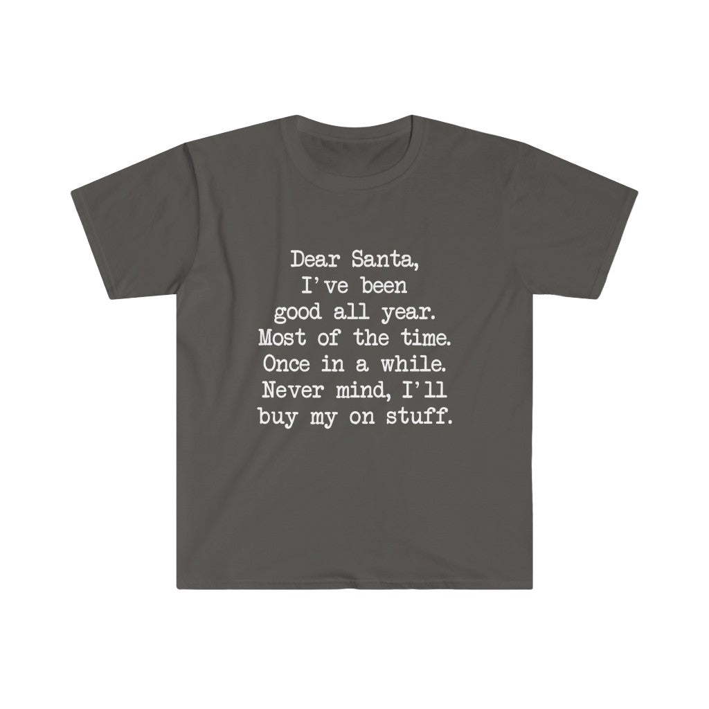 Dear Santa, I'll Buy My Own Stuff T-Shirt Dear Santa, I'll Buy My Own Stuff T-Shirt