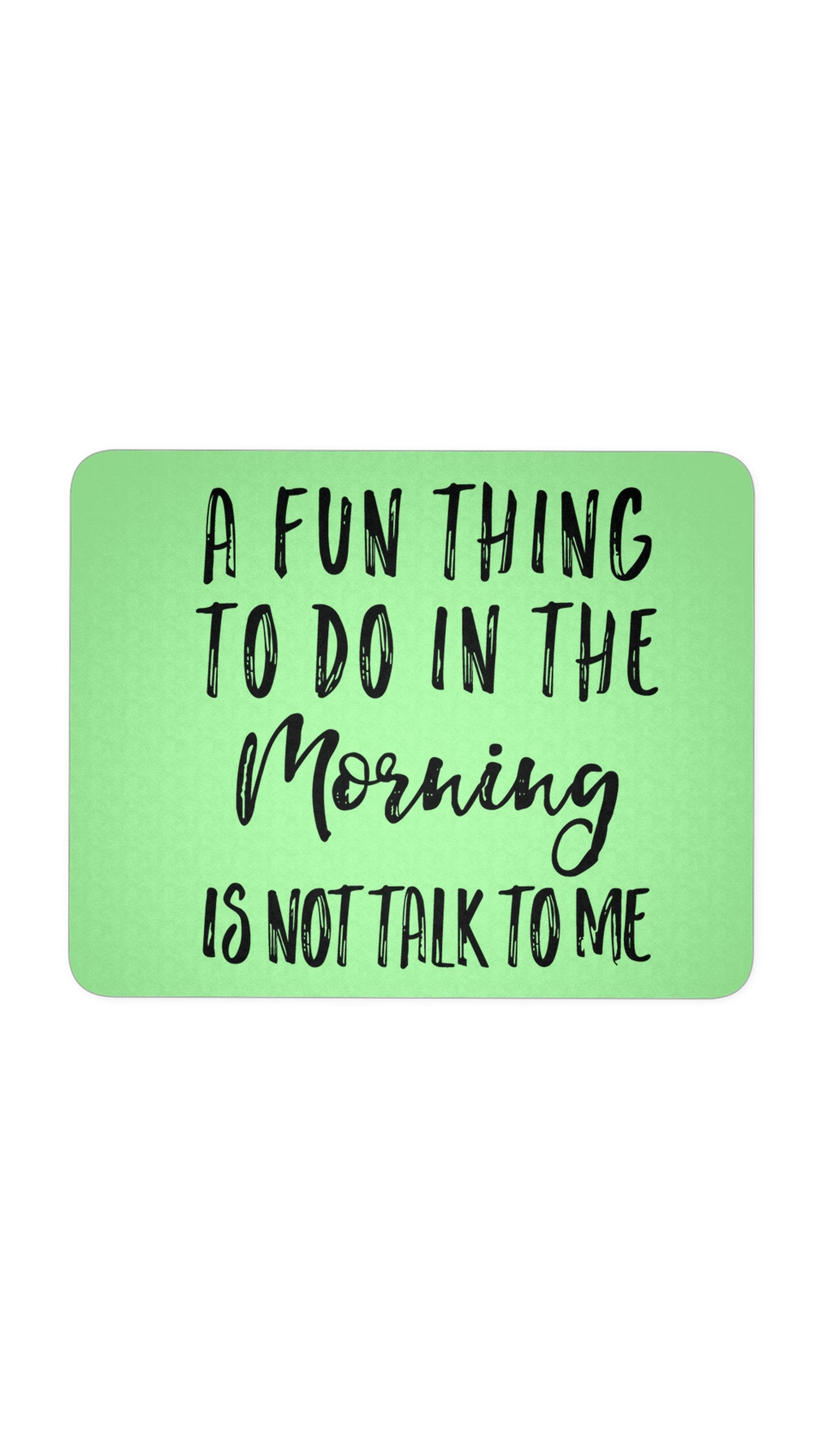 A Fun Thing To Do In The Morning Mouse Pad A Fun Thing To Do In The Morning Green Mouse Pad | Sarcastic ME
