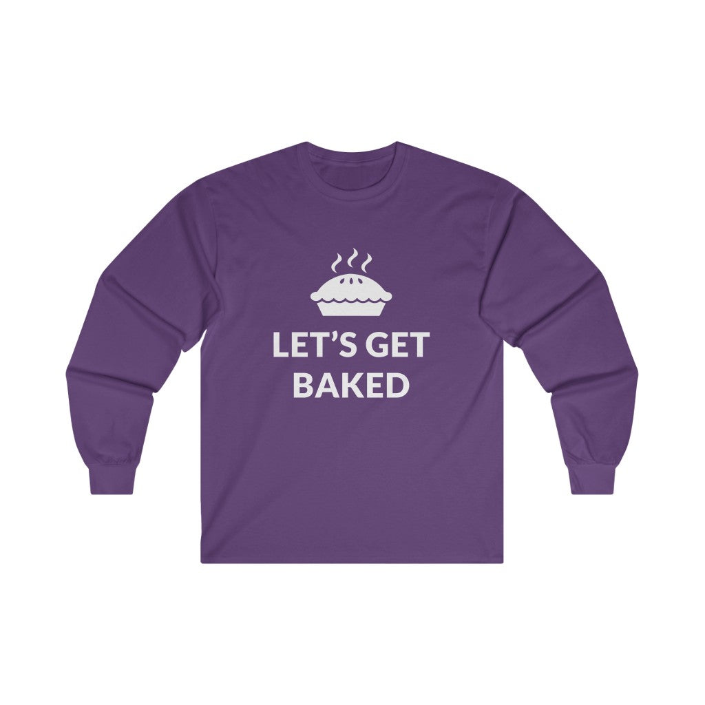 Lets Get Baked Long Sleeve Tee Lets Get Baked Long Sleeve Tee