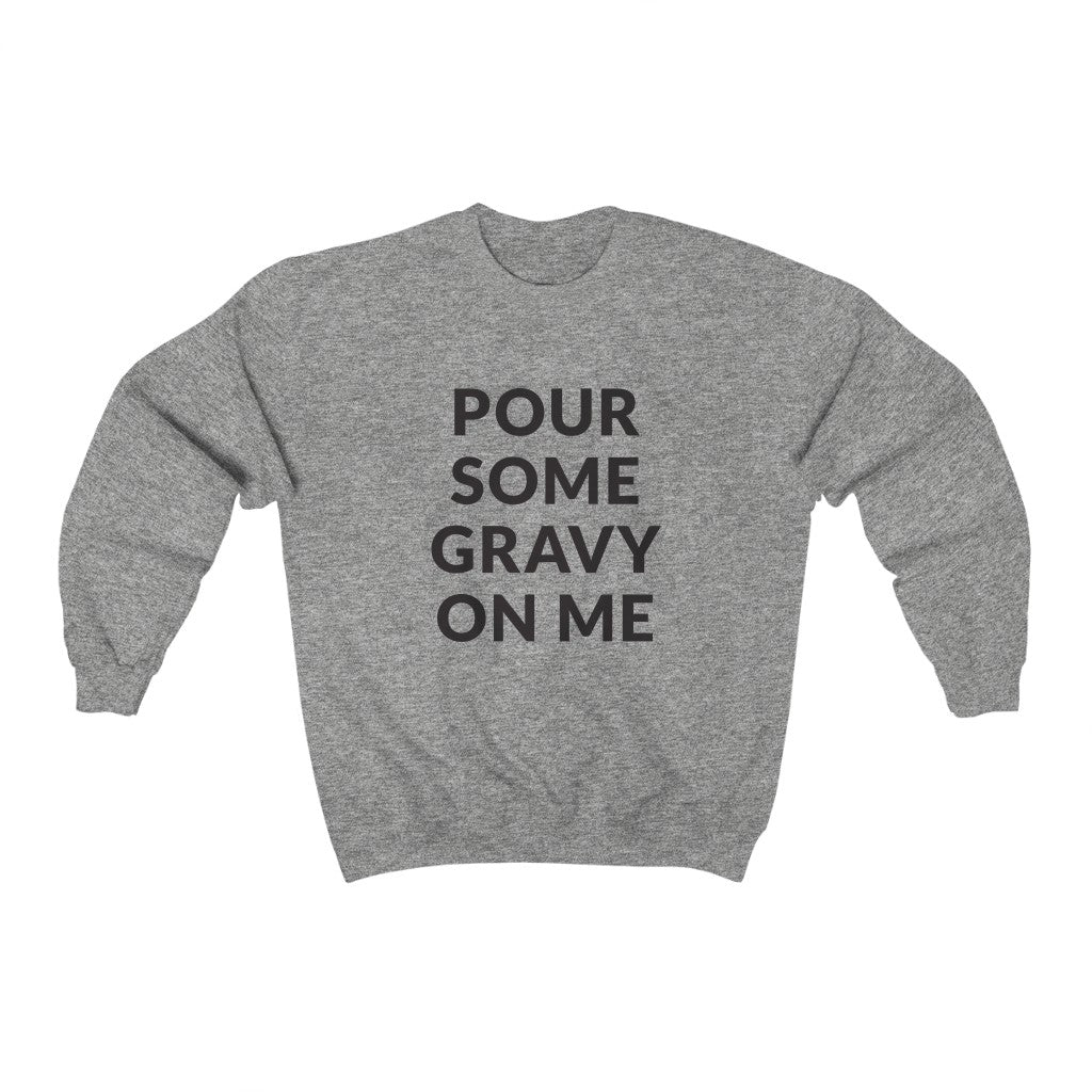Pour Some Gravy Crewneck Sweatshirt Pour Some Gravy Crewneck Sweatshirt