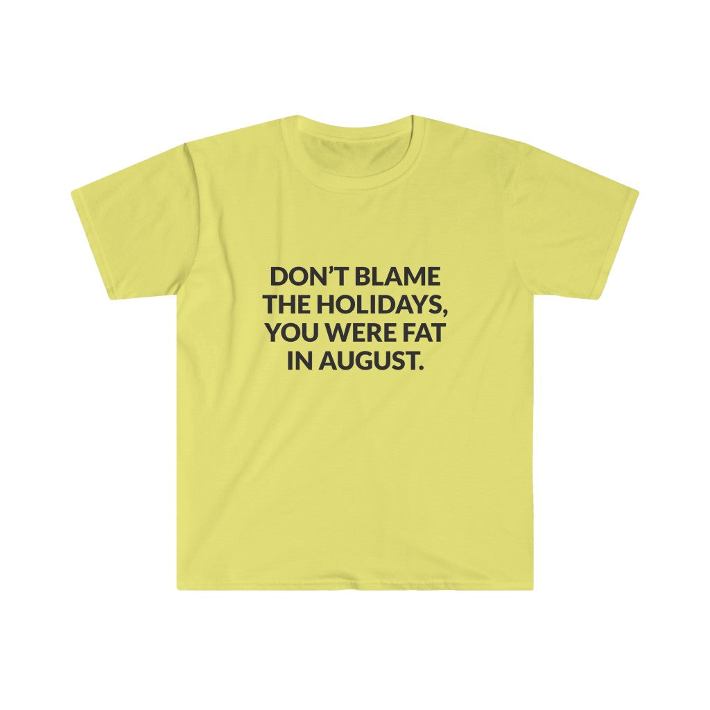 Dont Blame The Holidays T-Shirt Dont Blame The Holidays T-Shirt