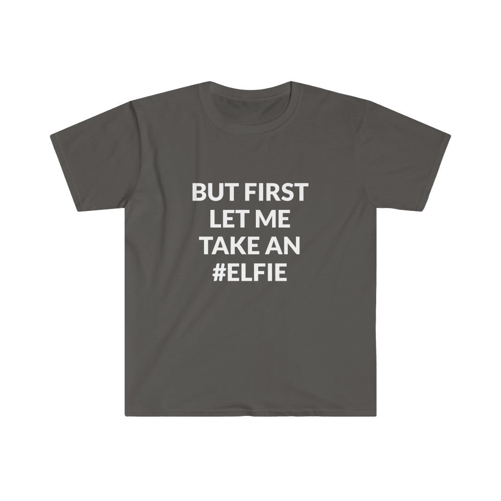 But First Let Take An Elfie T-Shirt But First Let Take An Elfie T-Shirt
