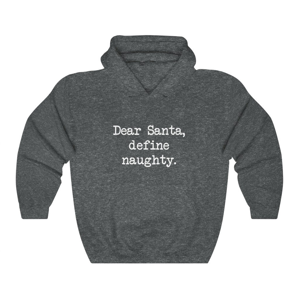 Dear Santa, Define Naughty Hooded Sweatshirt Dear Santa, Define Naughty Hooded Sweatshirt