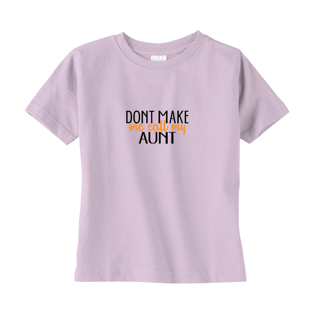 Don't Make Me Call My Aunt Toddler Tee Don't Make Me Call My Aunt Toddler Tee
