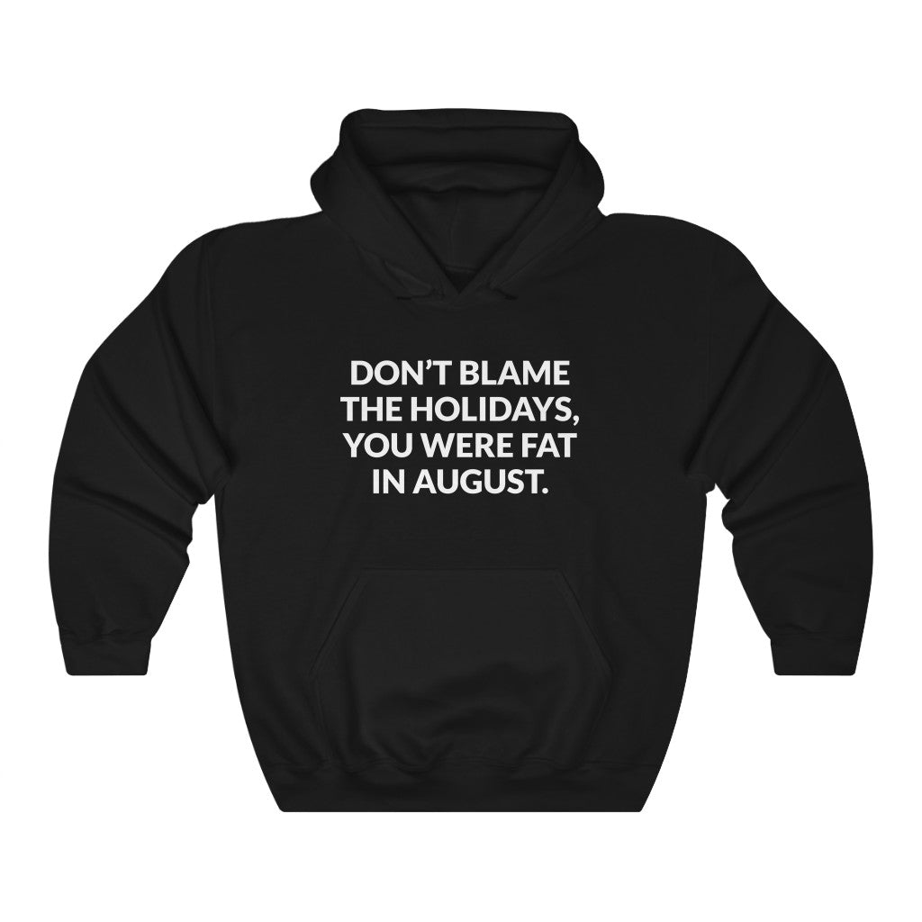 Dont Blame The Holidays Hooded Sweatshirt Dont Blame The Holidays Hooded Sweatshirt