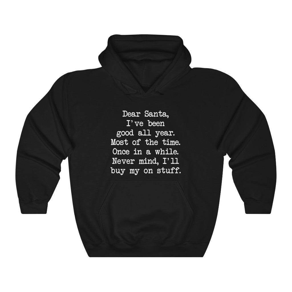 Dear Santa, Ill Buy My Own Stuff Hooded Sweatshirt Dear Santa, Ill Buy My Own Stuff Hooded Sweatshirt