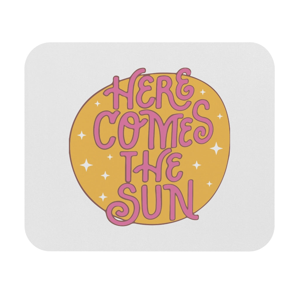 Here Comes The Sun Motivational Mouse Pad Here Comes The Sun Motivational Mouse Pad