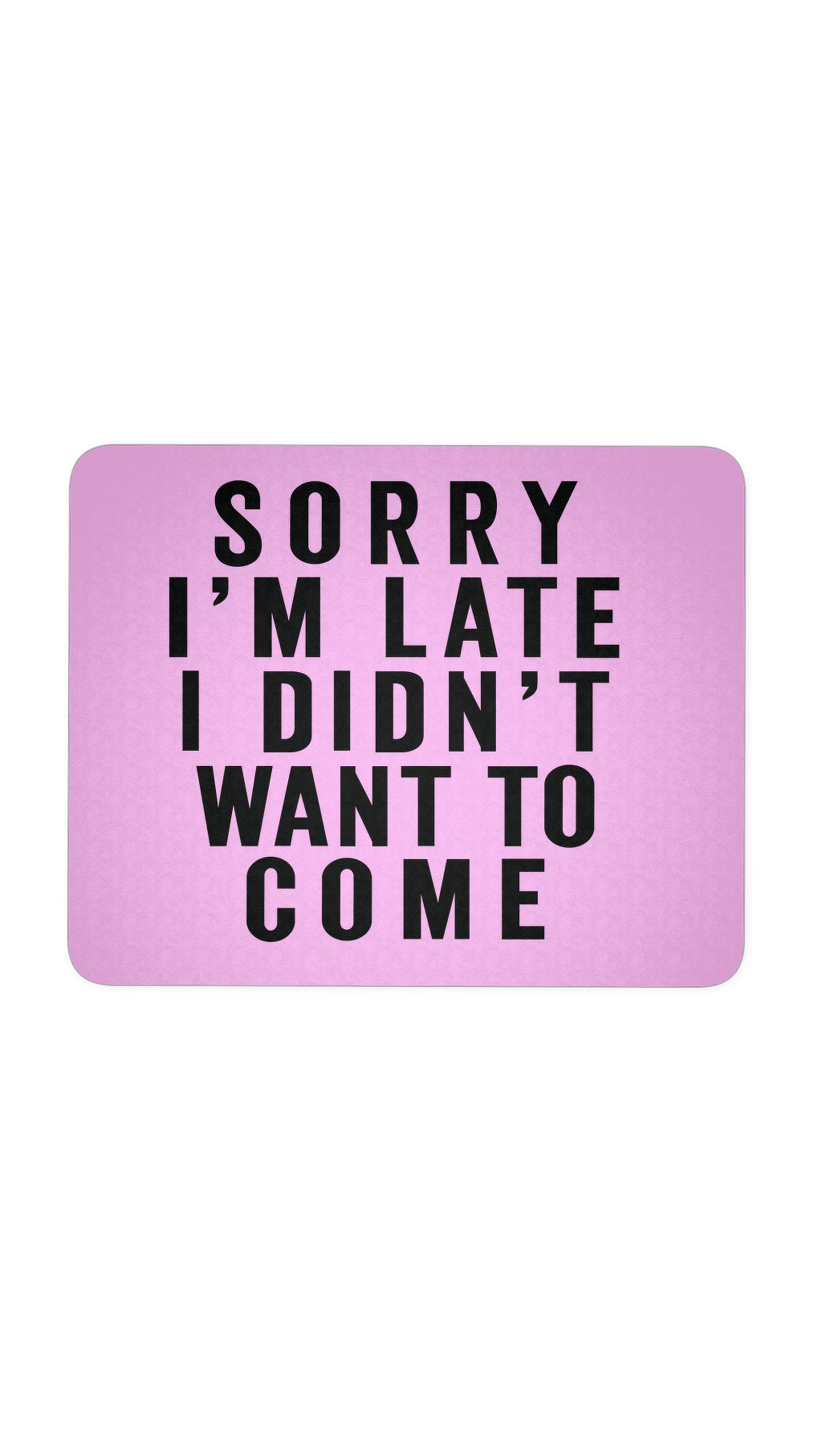Sorry I'm Late Mouse Pad Sorry I'm Late Pink Mouse Pad | Sarcastic ME