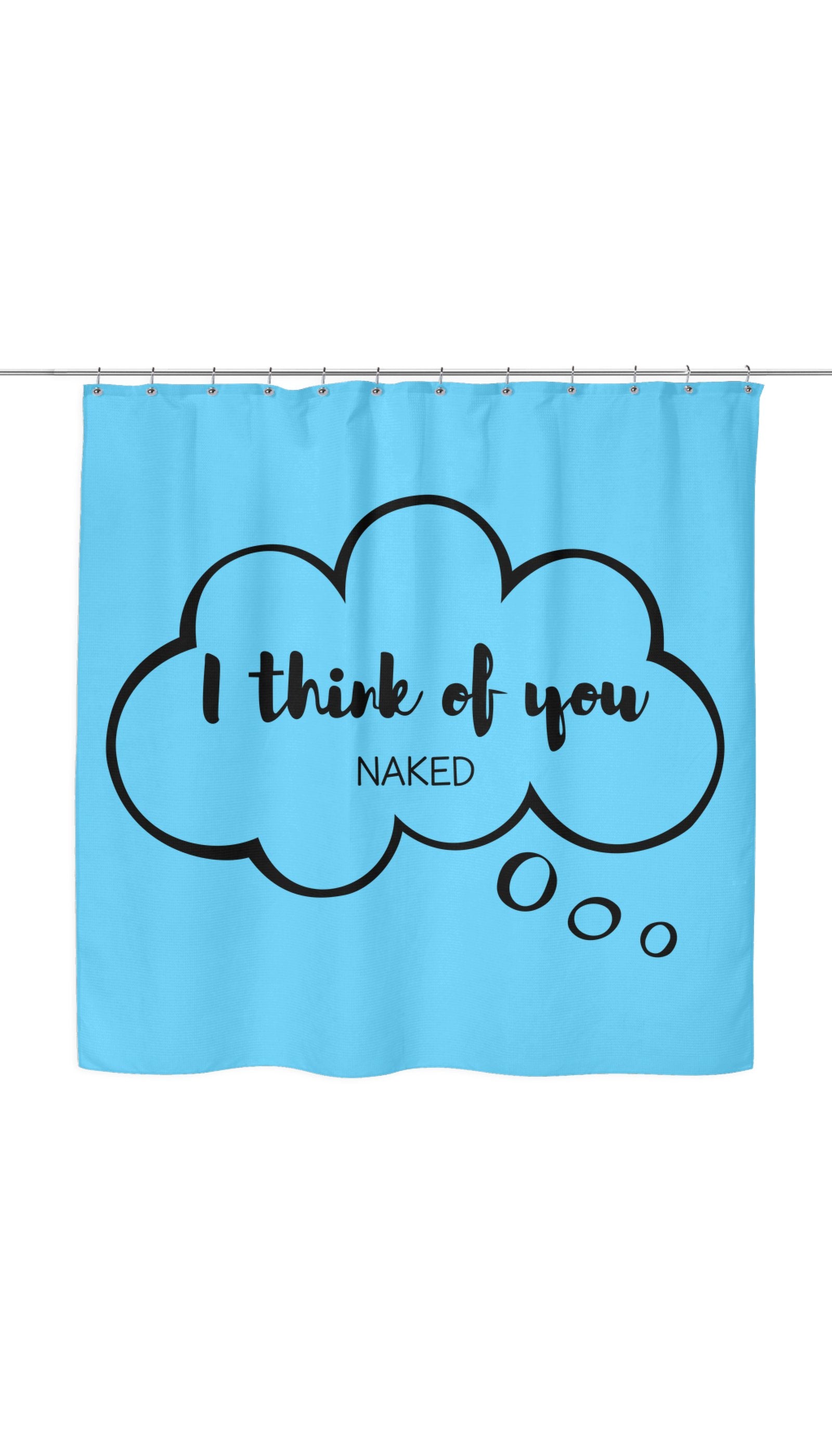 I Think Of You Naked Shower Curtain I Think Of You Naked Shower Curtain