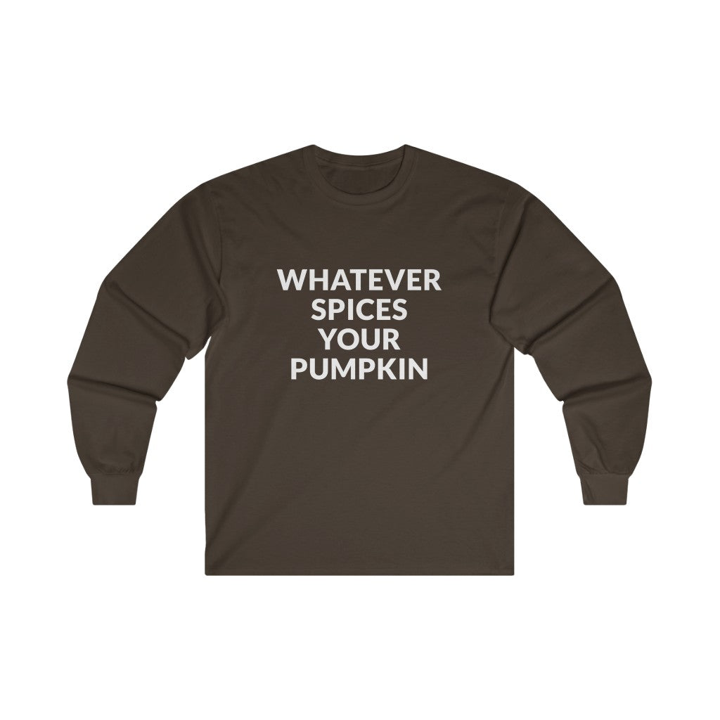 Whatever Spices Your Pumpkin Long Sleeve Tee Whatever Spices Your Pumpkin Long Sleeve Tee