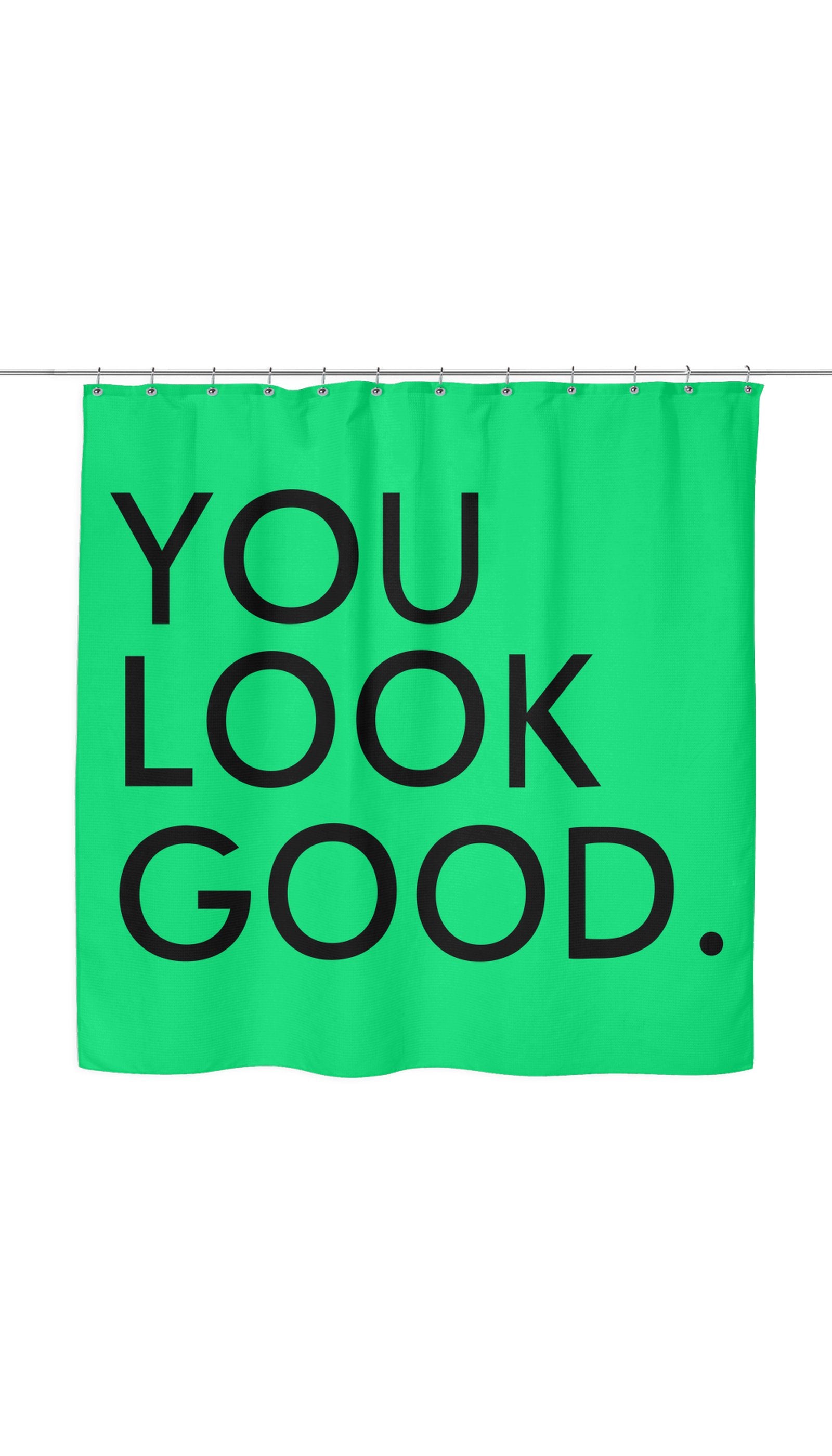 You Look Good Sarcastic Shower Curtain You Look Good Shower Curtain