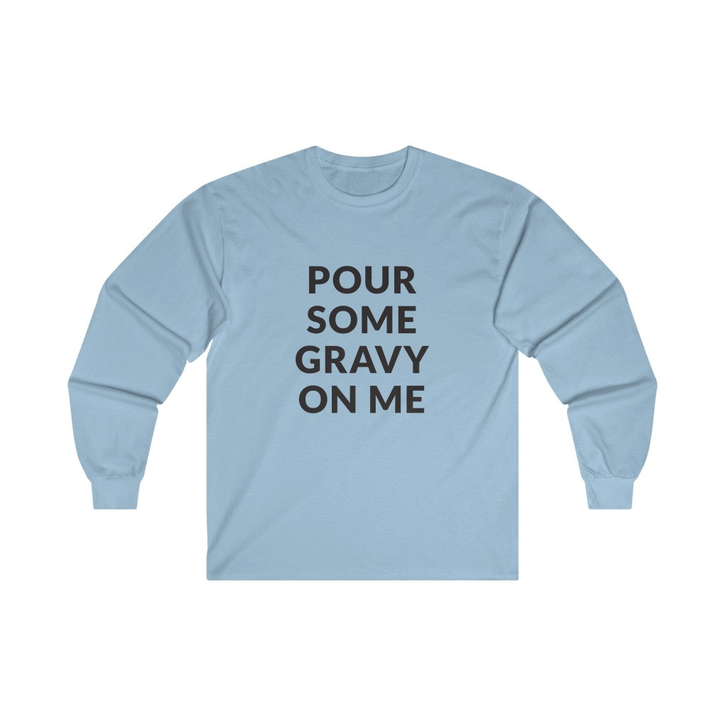Pour Some Gravy Long Sleeve Tee Pour Some Gravy Long Sleeve Tee