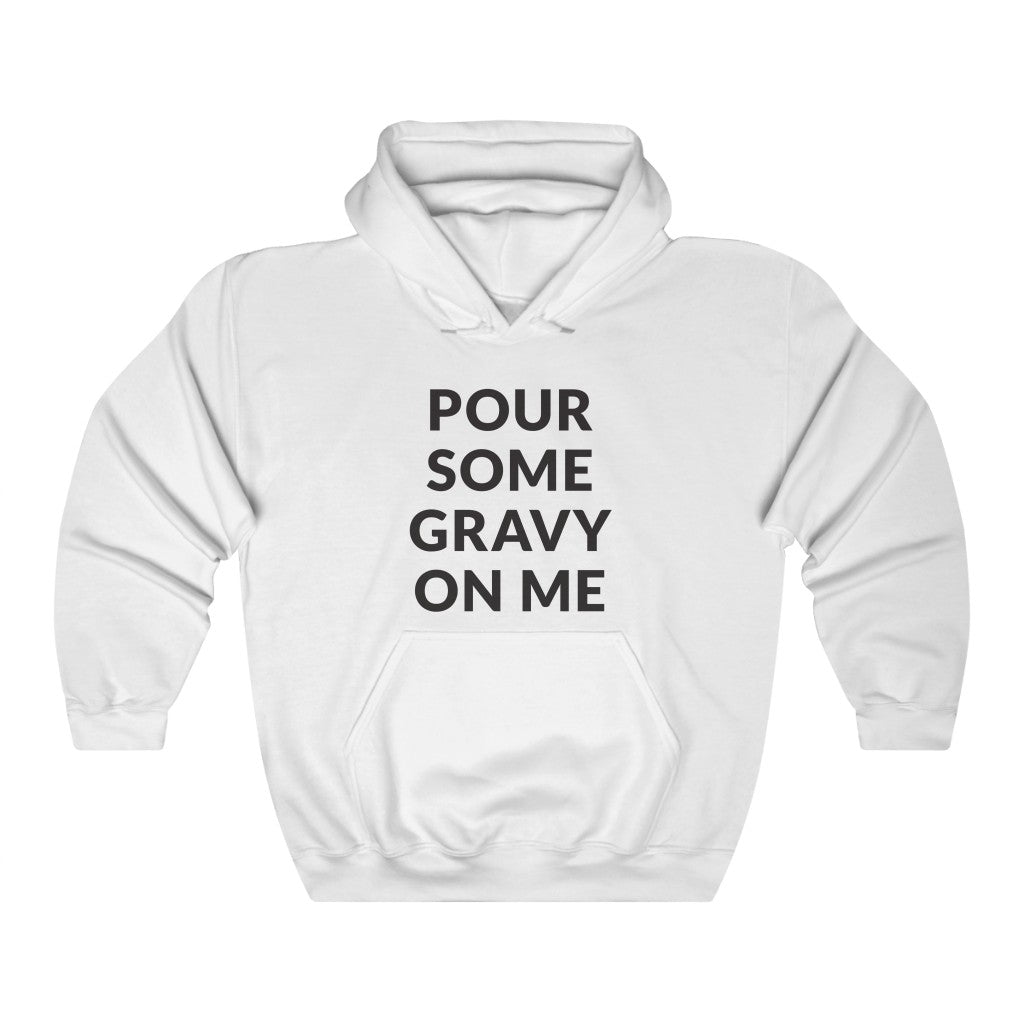 Pour Some Gravy Hooded Sweatshirt Pour Some Gravy Hooded Sweatshirt
